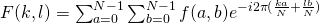 F(k,l) = \sum_{a=0}^{N-1}\sum_{b=0}^{N-1}f(a,b) e^{-i2\pi(\frac{ka}{N}+\frac{lb}{N})}