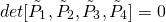 \[det[\tilde{P}_1, \tilde{P}_2, \tilde{P}_3, \tilde{P}_4] = 0\]