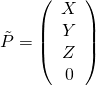\tilde{P} = \left(\begin{array}{c} X \0& Y \0& Z \\ 0 \end{array}\right)