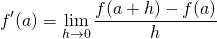 \[f'(a) = \lim_{h\to 0}\frac{f(a+h)-f(a)}{h}\]