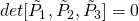 det[\tilde{P}_1, \tilde{P}_2, \tilde{P}_3] = 0