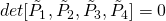 det[\tilde{P}_1, \tilde{P}_2, \tilde{P}_3, \tilde{P}_4] = 0