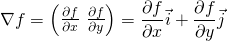 \[\nabla f = \begin{pmatrix} \frac{\partial f}{\partial x} \ \frac{\partial f}{\partial y} \end{pmatrix} = \frac{\partial f}{\partial x} \vec{i} + \frac{\partial f}{\partial y} \vec{j}\]